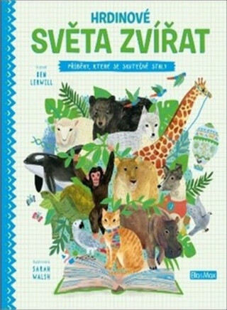 Hrdinové světa zvířat - Sarah Walshová,Ben Lerwill