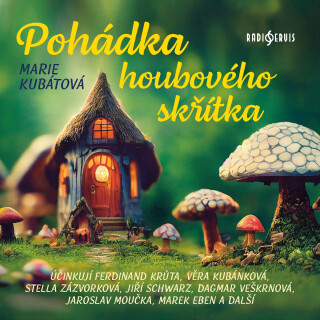 Marie Kubátová: Pohádka houbového skřítka - Marie Kubátová,Jiří Schwarz,Marek Eben,Stella Zázvorková,Pavel Pípal,Věra Kubánková,Dagmar Veškrnová,Jaroslav Moučka,Ferdinand Krůta