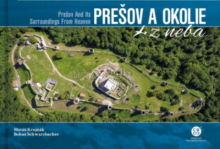 Prešov a okolie z neba - Matúš Krajňák,Bohuš Schwarzbacher